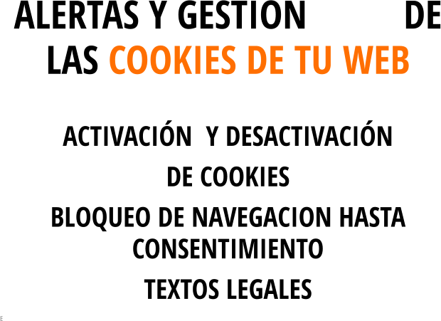 ALERTAS Y GESTION          DE LAS COOKIES DE TU WEB ACTIVACIÓN  Y DESACTIVACIÓN DE COOKIES    BLOQUEO DE NAVEGACION HASTA CONSENTIMIENTO  TEXTOS LEGALES E