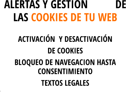 ALERTAS Y GESTION          DE LAS COOKIES DE TU WEB ACTIVACIÓN  Y DESACTIVACIÓN DE COOKIES    BLOQUEO DE NAVEGACION HASTA CONSENTIMIENTO  TEXTOS LEGALES E